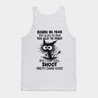 Black Cat Born In 1949 Too Slow To Run Too Old To Fight Tank Top